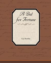A Bid for Fortune - Guy Boothby