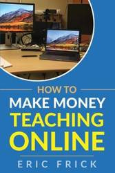 How to Make Money Teaching Online - Eric Frick