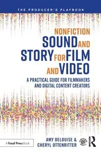 Nonfiction Sound and Story for Film and Video - Amy DeLouise