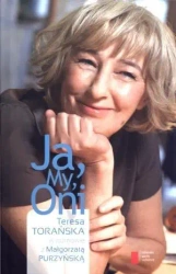 Ja, My, Oni... Teresa Torańska... - Teresa Torańska, Małgorzata Purzyńska
