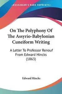 On The Polyphony Of The Assyrio-Babylonian Cuneiform Writing - Edward Hincks
