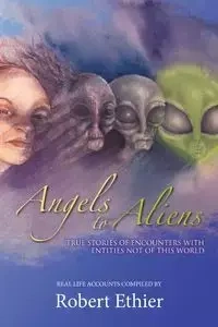 Angels to Aliens - Robert Ethier