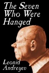 The Seven Who Were Hanged by Leonid Nikolayevich Andreyev, Fiction - Andreyev Leonid Nikolayevich
