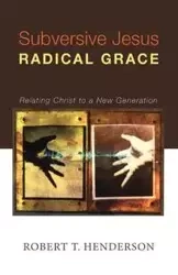 Subversive Jesus Radical Grace - Robert Henderson Thornton