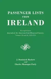 Passenger Lists from Ireland. Excerpted from the Journal of the American Irish Historical Society, Volumes 28 and 29, 1929-1931 - Dominick Hackett J.