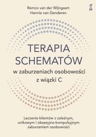 Terapia schematów w zaburzeniach osobowości z wiązki C. Leczenie klientów z zależnym, unikowym i obs - van Remco der Wijngaart, van Hannie Genderen