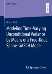 Modeling Time-Varying Unconditional Variance by Means of a Free-Knot Spline-GARCH Model - Oliver Old