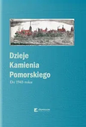 Dzieje Kamienia Pomorskiego Tom 1 Do 1945 roku - Gaziński Radosław