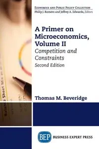 A Primer on Microeconomics, Second Edition, Volume II - Beveridge Thomas M.