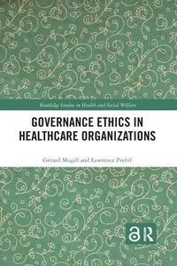 Governance Ethics in Healthcare Organizations - Gerard Magill