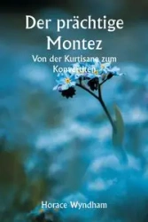 Der prächtige Montez Von der Kurtisane zum Konvertiten - Horace Wyndham