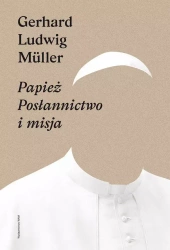 Papież. Posłannictwo i misja - Gerhard Ludwig Mller