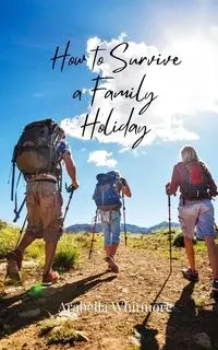 How to Survive a Family Holiday - Whitmore Arabella