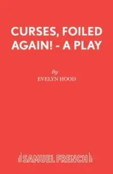 Curses, Foiled Again! - A Play - Evelyn Hood