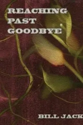 Reaching Past Goodbye - Bill Jack
