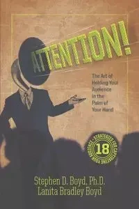 ATTENTION! The Art of Holding Your Audience in the Palm of Your Hand - Boyd Stephen D. PhD