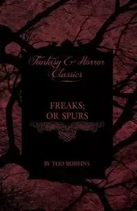 Freaks; Or Spurs (Fantasy and Horror Classics) - Tod Robbins