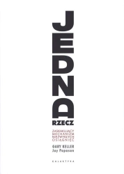 Jedna Rzecz. Zaskakujący mechanizm niezwykłych... - Gary Keller, Jay Papasan