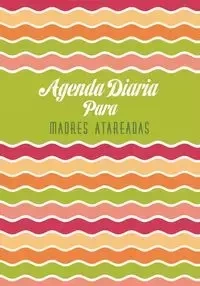 Agenda Diaria Para Madres Atareadas - Scott Colin