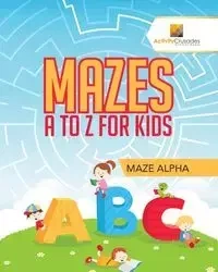 Mazes A to Z For Kids - Activity Crusades