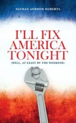 I'll Fix America Tonight - Nathan Andrew Roberts