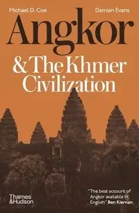 Angkor and the Khmer Civilization - Michael D. Coe and Damian Evan