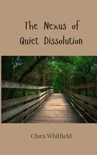 The Nexus of Quiet Dissolution - Clara Whitfield