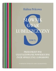 Słownik gwar Lubelszczyzny T.9 Przestrzeń wsi... - Halina Pelcowa