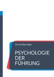 Psychologie der Führung - Bechtiger Christof