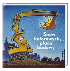 Snów kolorowych, placu budowy - Sherri Duskey Rinker, Tom Lichtenheld