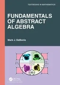 Fundamentals of Abstract Algebra - Mark J. DeBonis