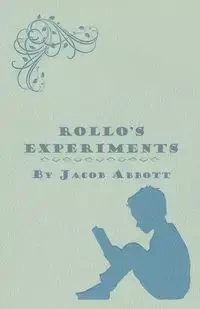 Rollo's Experiments - Jacob Abbott