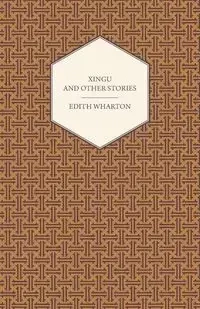Xingu and Other Stories - Edith Wharton