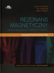 Rezonans magnetyczny układu mięśniowo-szkieletowego Diagnostyka różnicowa - Gary M. Hollenberg, Eric P. Weinberg, Steven P. Meyers