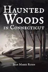 Haunted Woods in Connecticut - Jean Marie Rusin