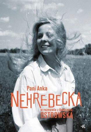 Pani Anka. Nehrebecka w rozmowie z K. Ostrowską - Anna Nehrebecka, Katarzyna Ostrowska