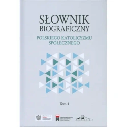 Słownik biograficzny polskiego katolicyzmu społecznego Tom 4 - opracowanie zbiorowe