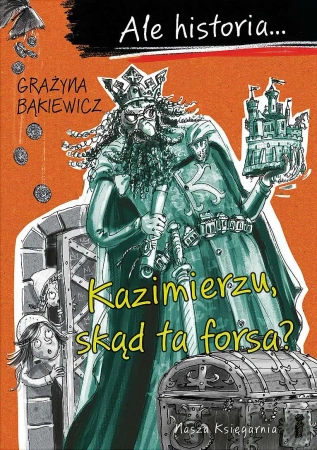 Ale historia… Kazimierzu, skąd ta forsa? - Grażyna Bąkiewicz