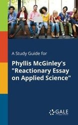 A Study Guide for Phyllis McGinley's "Reactionary Essay on Applied Science" - Gale Cengage Learning