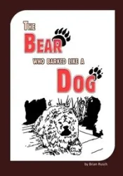 The Bear Who Barked Like a Dog - Brian Rusch