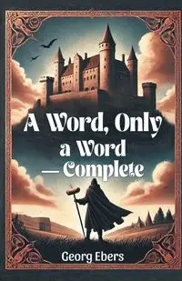 A Word, Only a Word - Complete - Ebers Georg