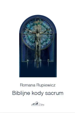 Biblijne kody sacrum w kościele św Andrzeja Boboli - Romana Rupiewicz