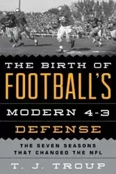 The Birth of Football's Modern 4-3 Defense - Troup T. J.