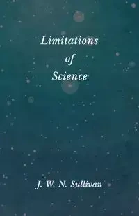 Limitations of Science - Sullivan J. W. N.