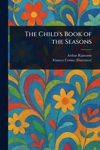 The Child's Book of the Seasons - Arthur Ransome