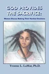 GOD PROVIDES THE SACRIFICE - LaMar Yvonne L. PhD