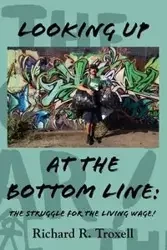 Looking Up at the Bottom Line - Richard R. Troxell