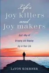 Life's Joy Killers and Joy Makers - LaVon Koerner