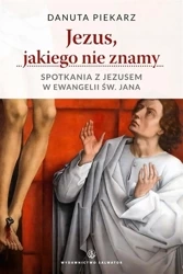 Jezus jakiego nie znamy. Spotkania z Jezusem - Danuta Piekarz