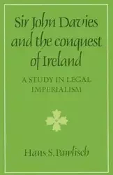 Sir John Davies and the Conquest of Ireland - Hans S. Pawlisch